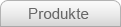 PRODUKTE